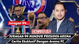 Juragan 99 Gilang Widya Pramana Mundur dari Presiden Arema FC - Cerita Eksklusif Buka Bukaan