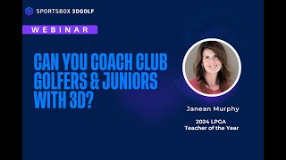 Can You Coach Club Golfers \u0026 Juniors with 3D? Case Studies from Janean Murphy, LPGA Teacher of 2024