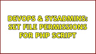 DevOps & SysAdmins: Set file permissions for PHP Script (2 Solutions!!)