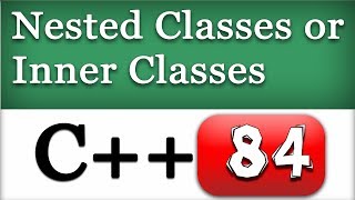 Nested Classes or Inner classes in C++ | CPP Video Tutorial