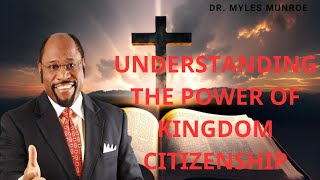 UNDERSTANDING THE POWER OF KINGDOM CITIZENSHIP BY DR MYLES MUNROE|