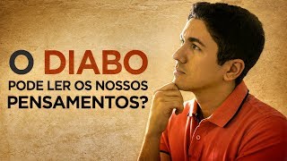 O DIABO PODE LER NOSSOS PENSAMENTOS? - Pastor Antonio Junior