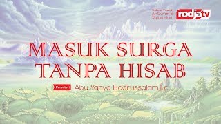 Masuk Surga Tanpa Hisab (Ustadz Abu Yahya Badrusalam,Lc)