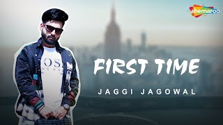 First Time: Official Music Video- Jaggi Jagowal | Shubh Karman, Babli Singh | New Punjabi Song 2022