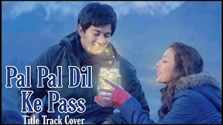 Pal Pal Dil Ke Paas | Title Track Cover | Arijit Singh | Karan Deol | Sahher Bambba | Mr Bohra