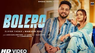 BOLERO - Elvish Yadav & Manisha Rani | Preetinder | Asees Kaur | Rajat Nagpal | Babbu | Anshul Garg