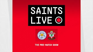 Leicester City vs Southampton | SAINTS LIVE: The Pre-Match Show