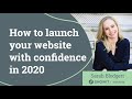 HOW TO LAUNCH YOUR WEBSITE WITH CONFIDENCE IN 2020