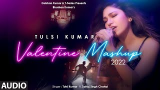 Tulsi Kumar's Valentine Mashup 2022 (Audio) | Tulsi Kumar, Sahaj Singh, Hiiren N, Sumit B, Bhushan K