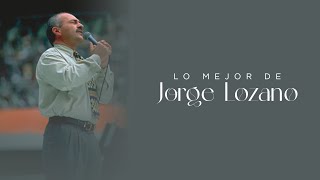 Lo Mejor De Jorge Lozano | Música Cristiana 2021