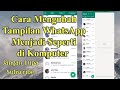 CARA MENGUBAH TAMPILAN WHATSAPP MENJADI TAMPILAN SEPERTI DI KOMPUTER