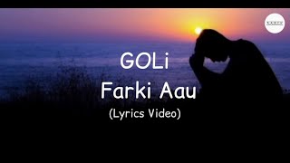 GOLI - FARKI AAU (Lyrics Video) .NEPALI SAD SONG