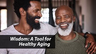 Wisdom: A Tool for Healthy Aging