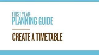 First Year Planning Guide - Create a Timetable