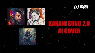 KAHANI SUNO 2.0 | Atif AI | Jubin AI | KK AI | Yasser Desai | Kaifi Khalil | DJ MRA | AI Cover