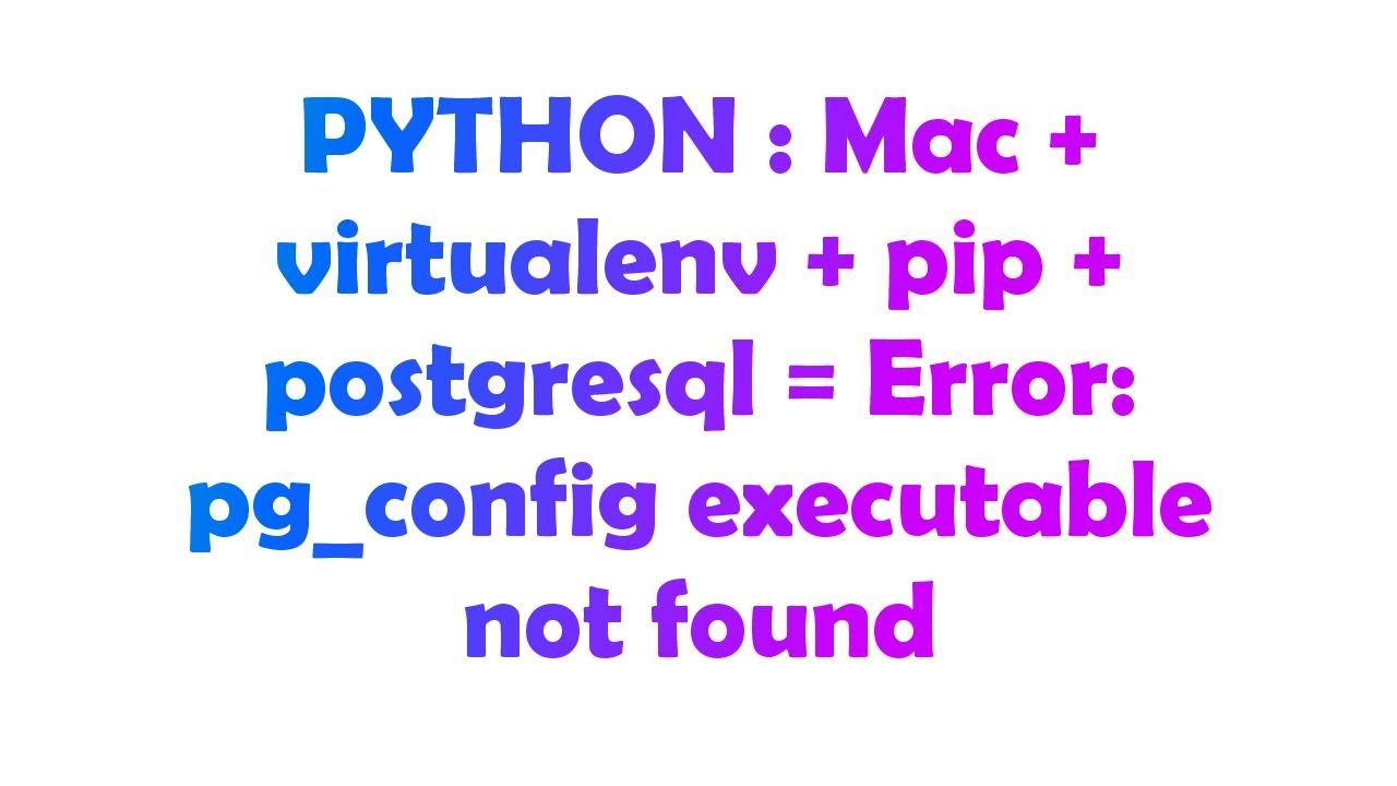Troubleshooting: Pg_Config Executable Not Found Error