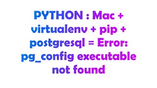 PYTHON : Mac + virtualenv + pip + postgresql = Error: pg_config executable not found