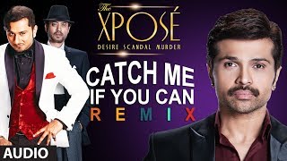 The Xpose: Catch Me If You Can (Remix) | Full Audio Song | Himesh Reshammiya, Yo Yo Honey Singh