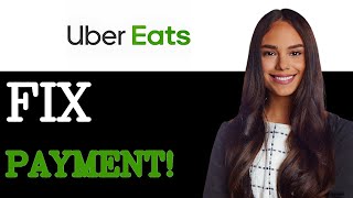 Fix Uber Eats Not Accepting Payment Method (2025)