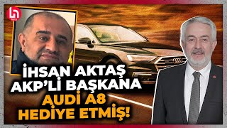 İmamoğlu bombayı patlattı! Gözaltındaki Aziz İhsan Aktaş, AKP'li o başkana Audi A8 hediye etmiş!