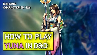 How to Play Yuna in Dungeons \u0026 Dragons (Final Fantasy X build for D\u0026D 5e)