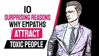10 Surprising Reasons Why Empaths Attract Toxic People