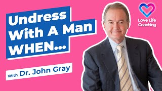 Don't Be Intimate With A Man (Until)!  With Dr. John Gray