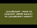 JavaScript : How to convert JSON object to JavaScript array?