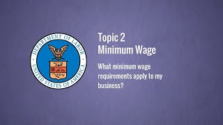 Topic 2: Minimum Wage – What minimum wage requirements apply to my business?
