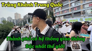 Trùng Khánh Trung Quốc - thành phố có hệ thống giao thông phức tạp bậc nhất thế giới