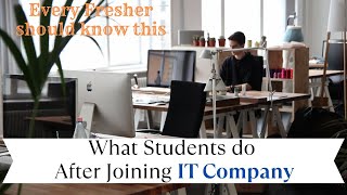 Every Fresher should know - What You Do After Joining IT Company | Advice to Fresher