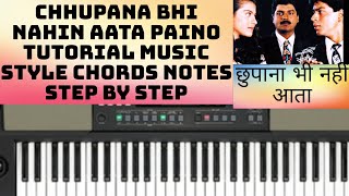 Chhupana Bhi Nahin Aata || Paino Tutorial Music - Style - Chords - Notes Step by Step ||