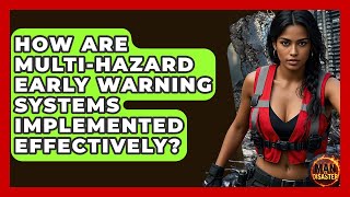 How Are Multi-hazard Early Warning Systems Implemented Effectively? - Man vs. Disaster