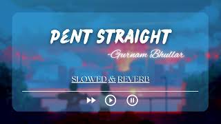 Pent Straight | Slowed & Reverb | CRY STUDIO ft. Gurnam Bhullar