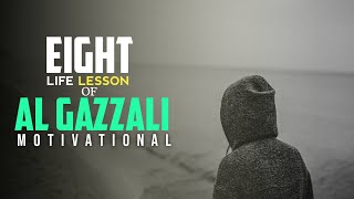 Eight Great life Lessons  From Al Gazzali