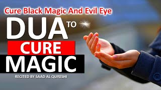 DUA TO CURE BLACK MAGIC, EVIL EYE, HEALTH PROBLEMS, PROTECTION FROM ANY EVIL