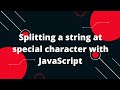 Splitting a string at special character with JavaScript
