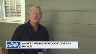 Ask Danny: What's causing my wood floors to buckle?