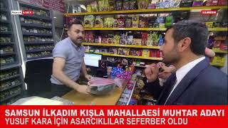 ASARCIKLILAR SAMSUN KIŞLA MAHALLESİ MUHTAR  ADAYI YUSUF KARA İÇİN SEFERBER OLDU