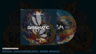 🔊 Stereoporno - Ritual (WilyamDeLove, NoBe remix) | Bassmatic Records