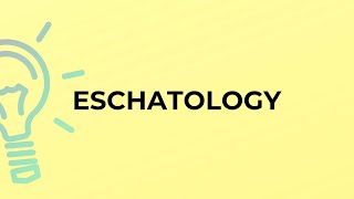 What is the meaning of the word ESCHATOLOGY?