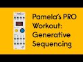 Pamela's PRO Workout: Generative Sequencing Part 1 - Melodic Loops & Patterns