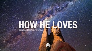 How He Loves | Spontaneous Instrumental Worship Music | Fundo Musical para Oração - Pad + Piano