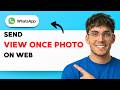 How to Send View Once Photo on Whatsapp Web [2026 Full Guide]