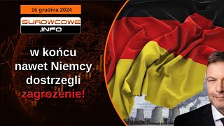 Surowcowe info 16 grudnia 2024 – w końcu nawet Niemcy dostrzegli zagrożenie!