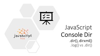 console dir, dirxml and diff log() vs dir() in javascript in 5 mins