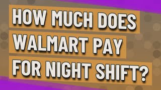 How much does Walmart pay for night shift?