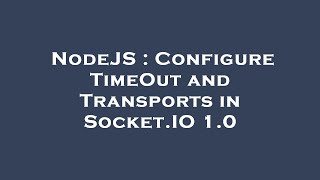 NodeJS : Configure TimeOut and Transports in Socket.IO 1.0