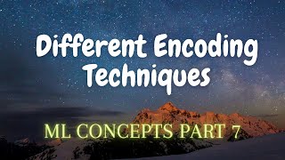 7. Different Encoding Techniques | ML Concepts
