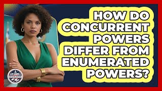 How Do Concurrent Powers Differ From Enumerated Powers? - Inside the Legislative Branch